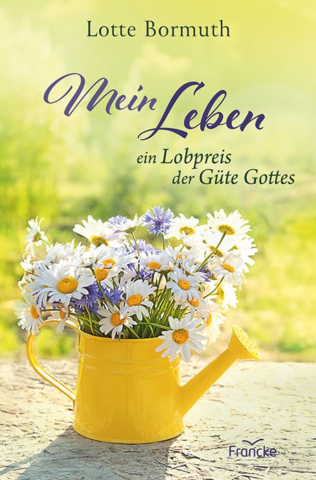 Christliche Bücher - Christliche Bücherstube Cover - Mein Leben - ein Lobpreis der Güte Gottes